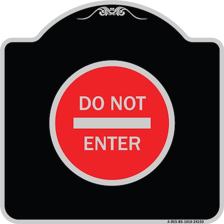 Signmission Designer Series Do Not Enter, Black & Silver Heavy-Gauge Aluminum Sign, 18" H, BS-1818-24150 A-DES-BS-1818-24150
